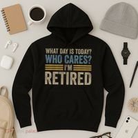 What Day Is Today Who Cares Im Retired Hoodie thumb 3