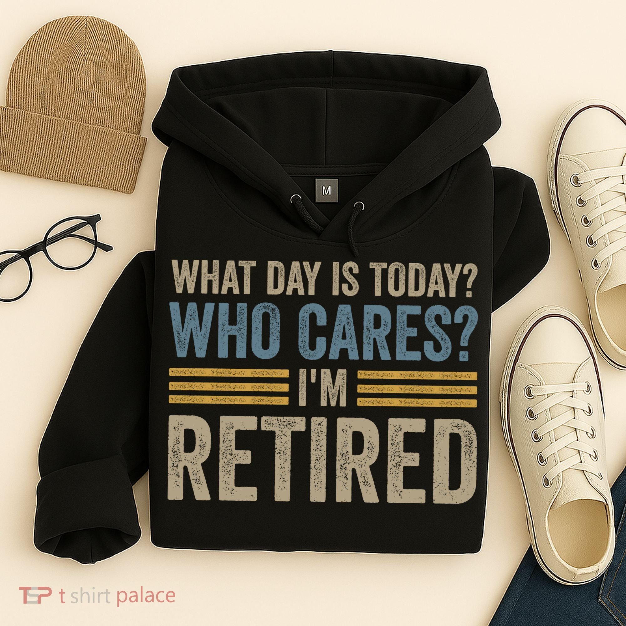 What Day Is Today Who Cares Im Retired Hoodie