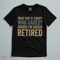 What Day Is Today Who Cares Im Retired T-Shirt thumb 5