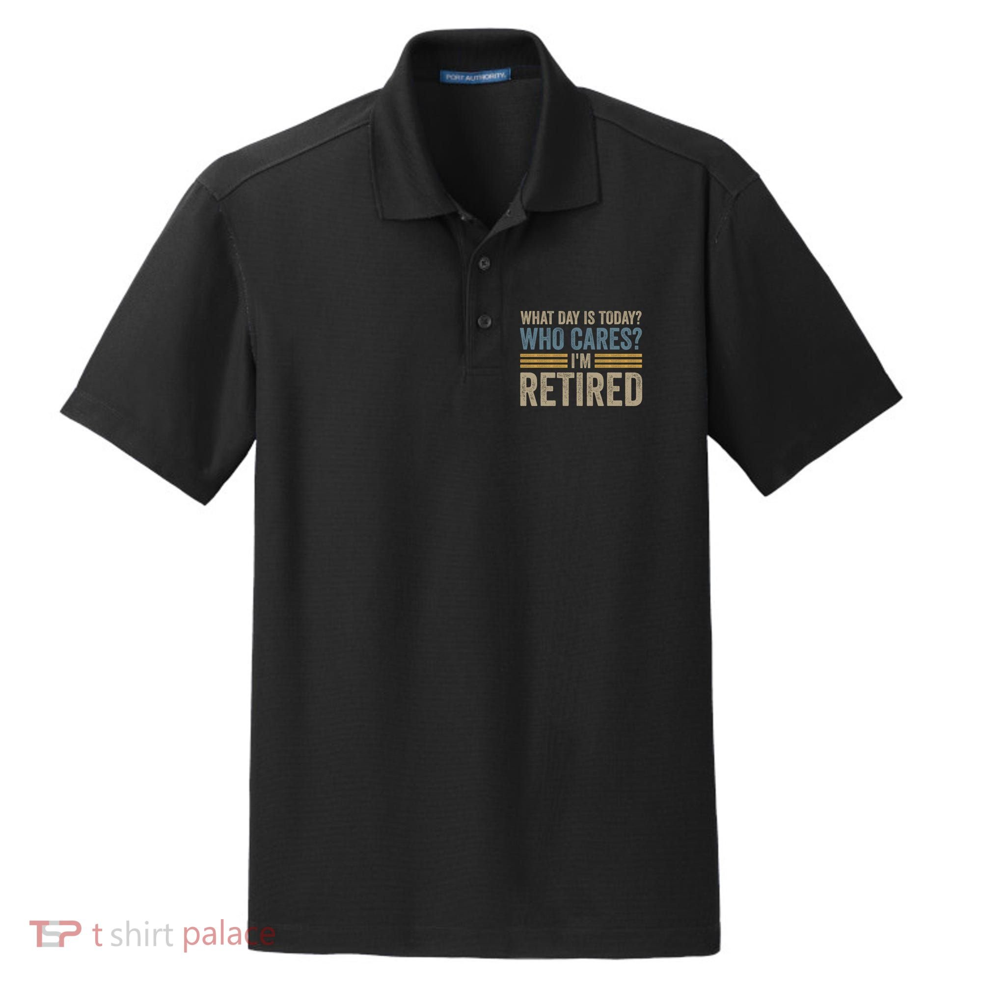 What Day Is Today Who Cares Im Retired Dry Zone Grid Polo