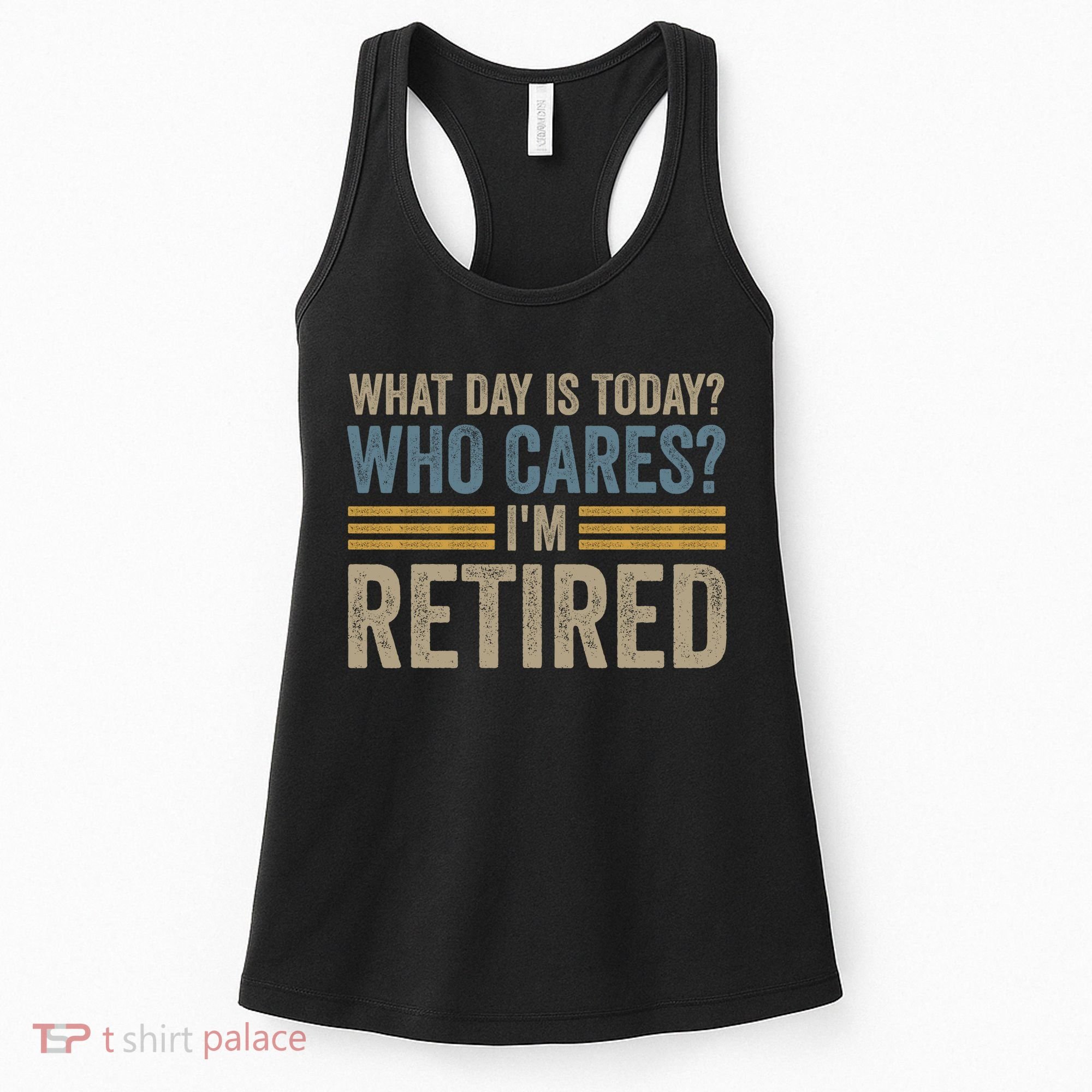 What Day Is Today Who Cares Im Retired Women's Tank Top