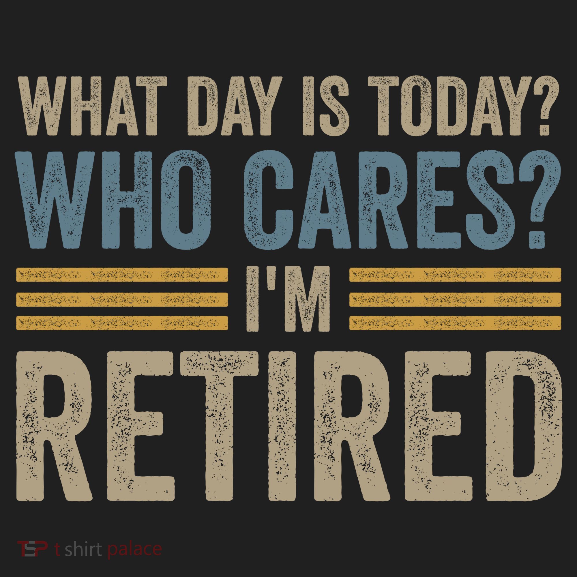 What Day Is Today Who Cares Im Retired Hat