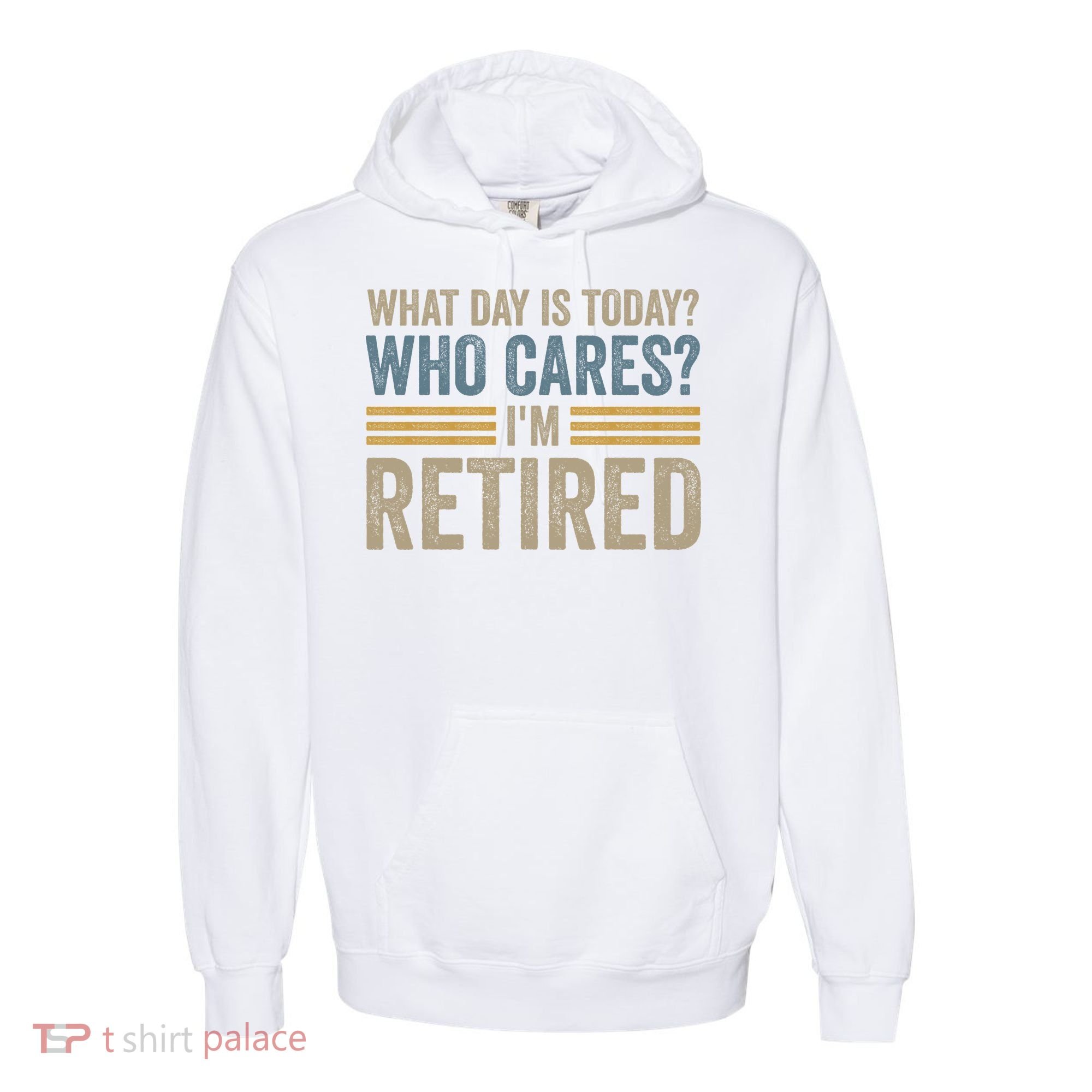 What Day Is Today Who Cares Im Retired Comfort Colors Garment-Dyed Hooded Sweatshirt