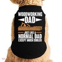 Woodworking Dad Just Like A Normal Dad Except Much Cooler Doggie Tank thumb 0