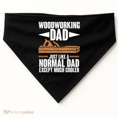 Woodworking Dad Just Like A Normal Dad Except Much Cooler USA-Made Doggie Bandana