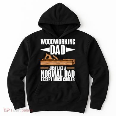 Woodworking Dad Just Like A Normal Dad Except Much Cooler Hoodie