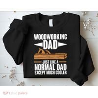 Woodworking Dad Just Like A Normal Dad Except Much Cooler Sweatshirt thumb 2