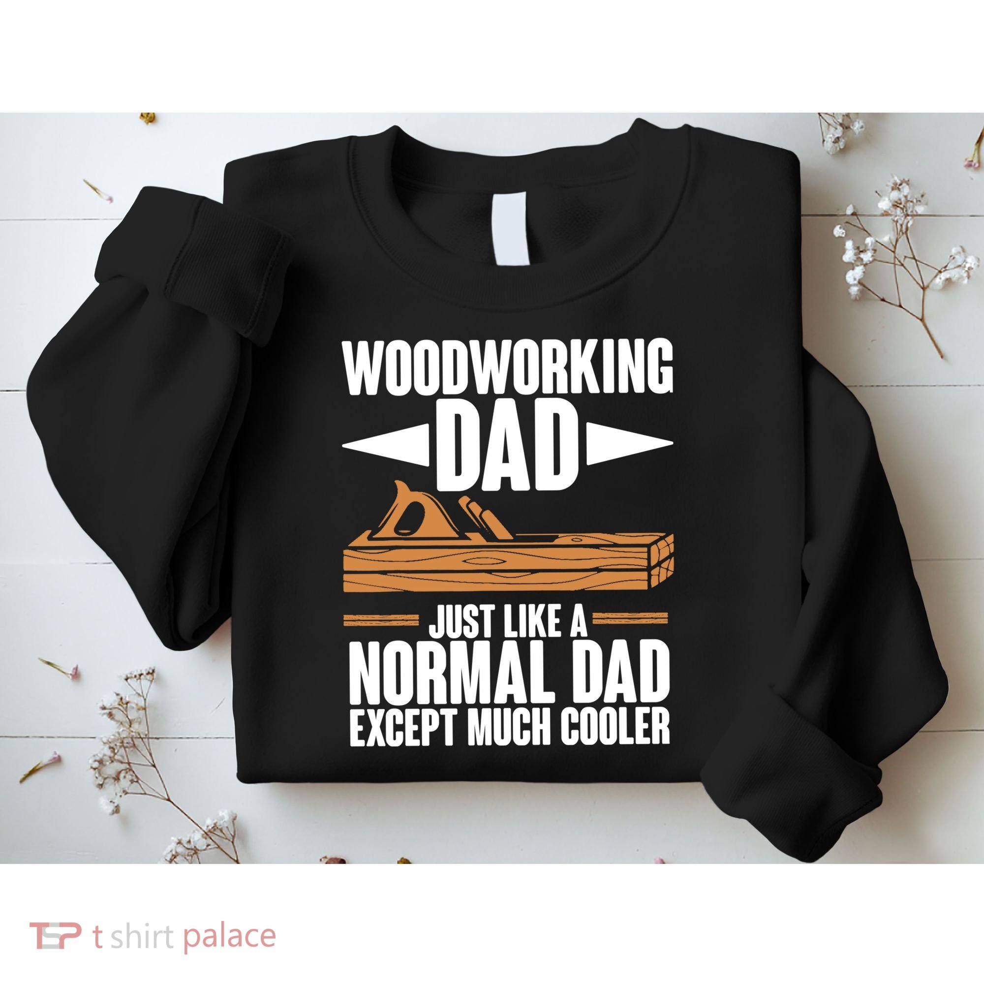 Woodworking Dad Just Like A Normal Dad Except Much Cooler Sweatshirt
