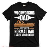 Woodworking Dad Just Like A Normal Dad Except Much Cooler T-Shirt thumb 0