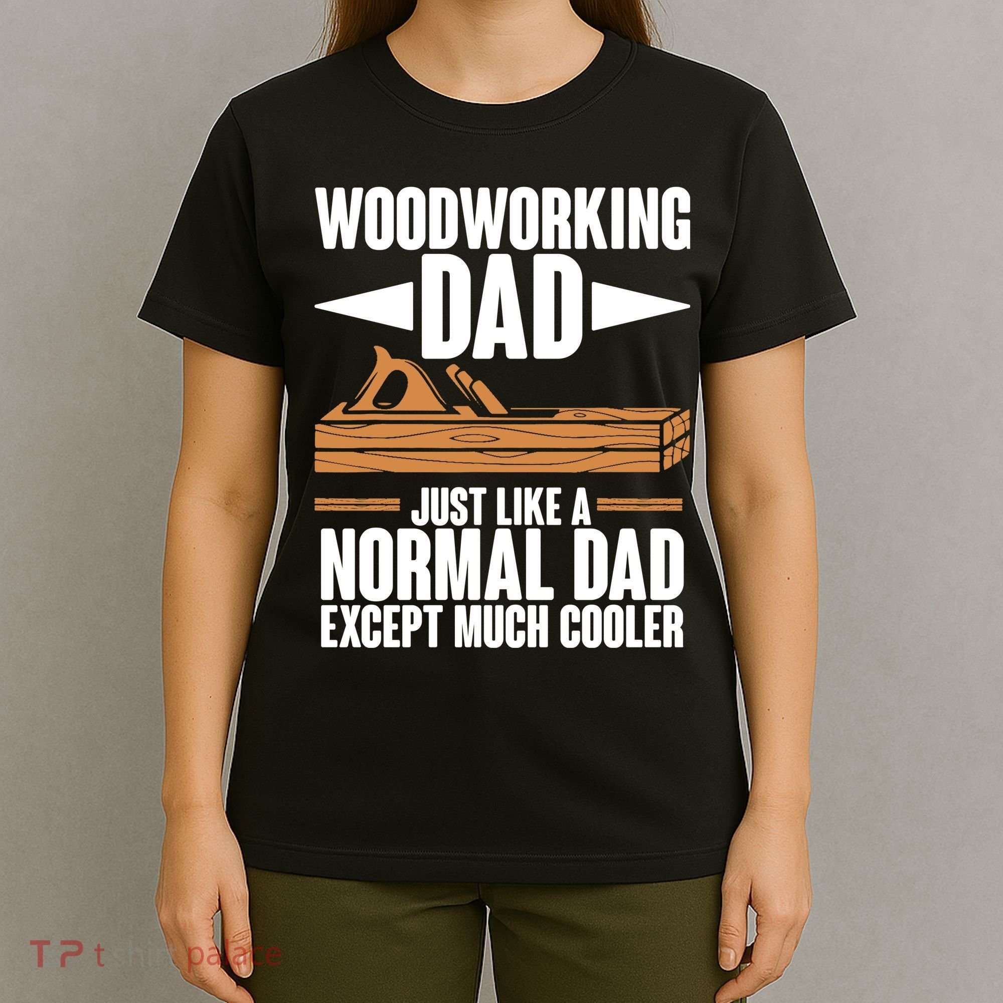 Woodworking Dad Just Like A Normal Dad Except Much Cooler T-Shirt