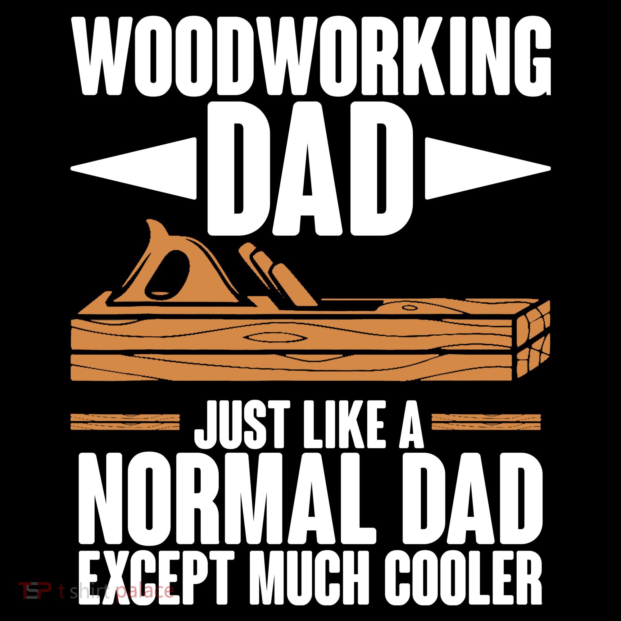 Woodworking Dad Just Like A Normal Dad Except Much Cooler T-Shirt