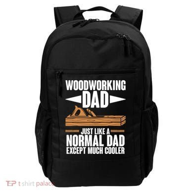 Woodworking Dad Just Like A Normal Dad Except Much Cooler Backpack