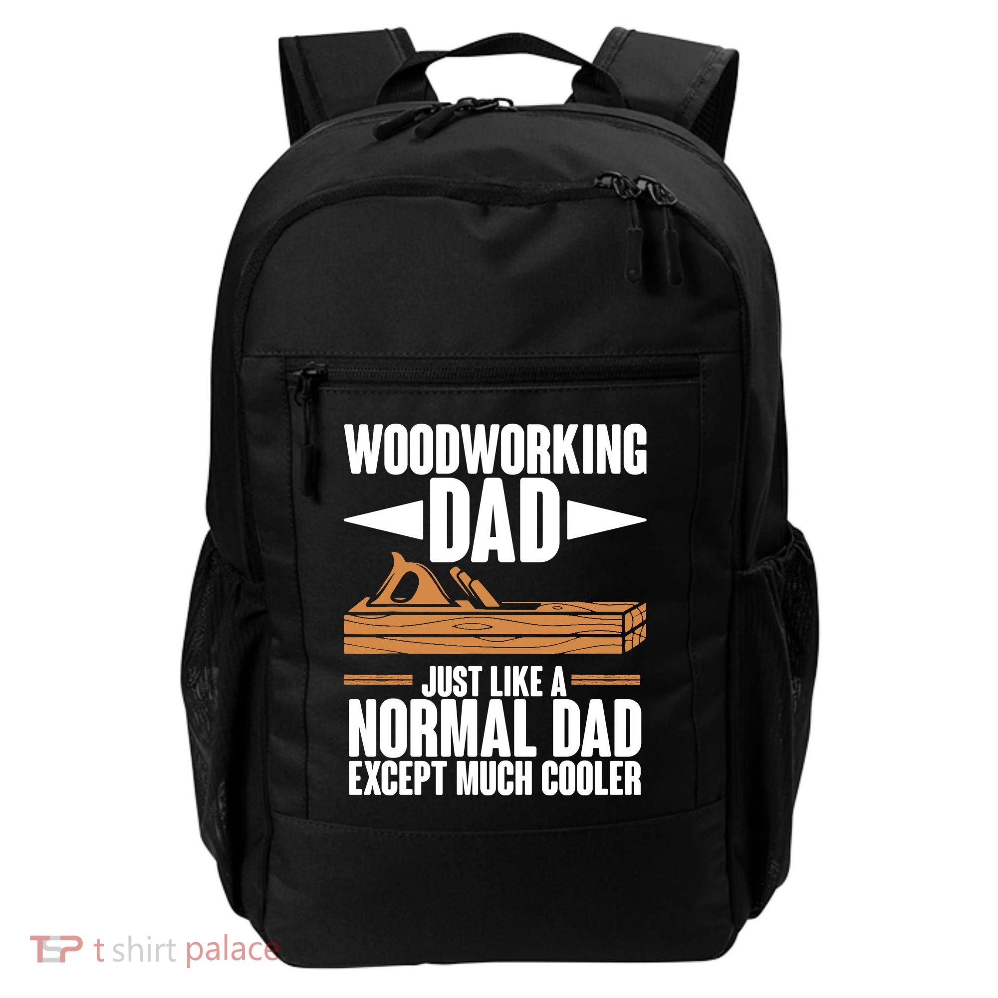 Woodworking Dad Just Like A Normal Dad Except Much Cooler Backpack