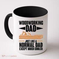 Woodworking Dad Just Like A Normal Dad Except Much Cooler Coffee Mug thumb 0