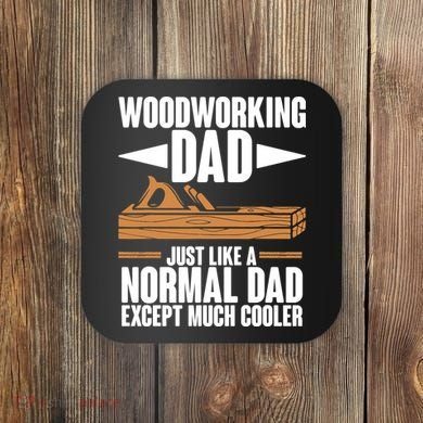 Woodworking Dad Just Like A Normal Dad Except Much Cooler Coaster