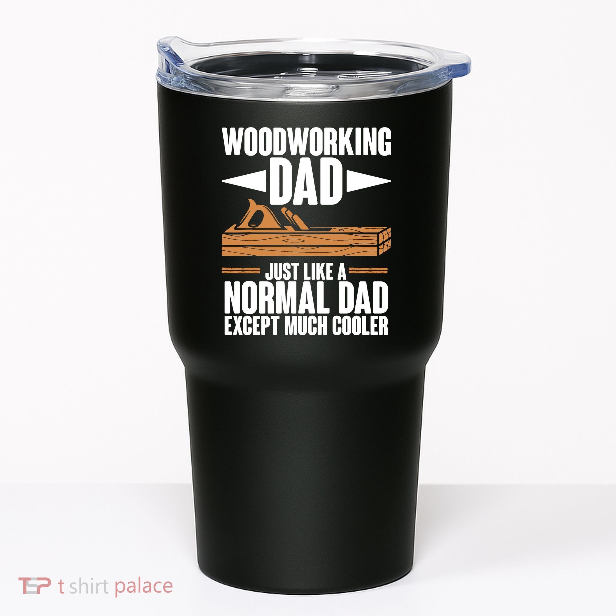 Woodworking Dad Just Like A Normal Dad Except Much Cooler Tumbler