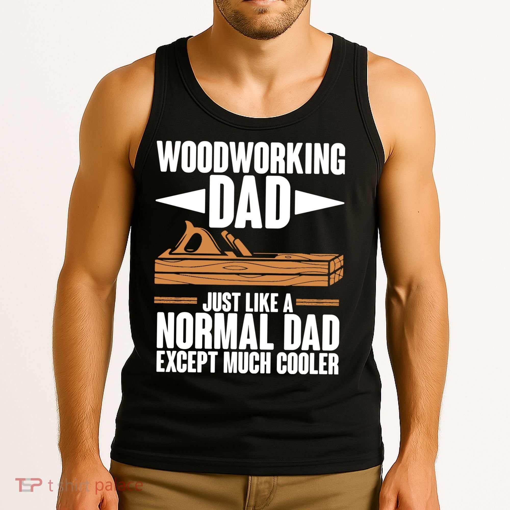 Woodworking Dad Just Like A Normal Dad Except Much Cooler Tank Top