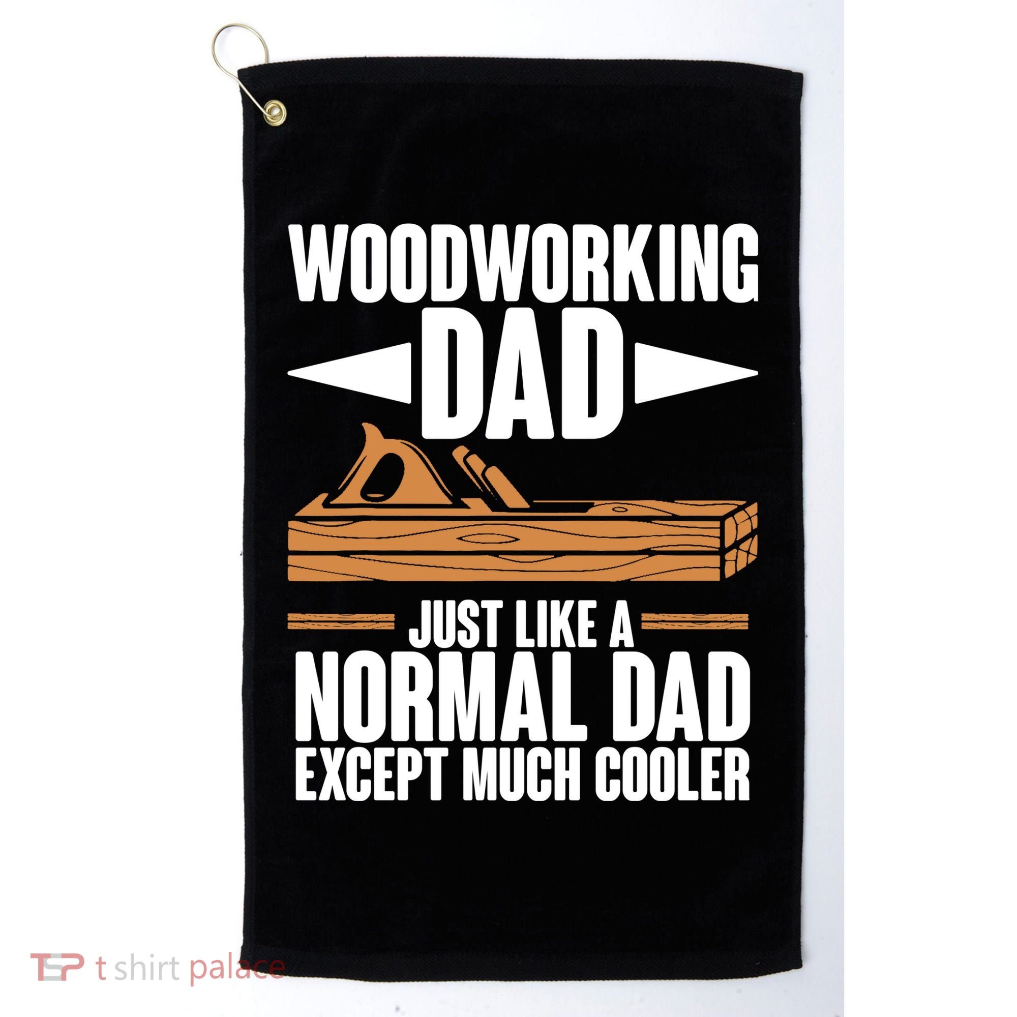 Woodworking Dad Just Like A Normal Dad Except Much Cooler Golf Towel