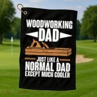Woodworking Dad Just Like A Normal Dad Except Much Cooler Golf Towel thumb 1