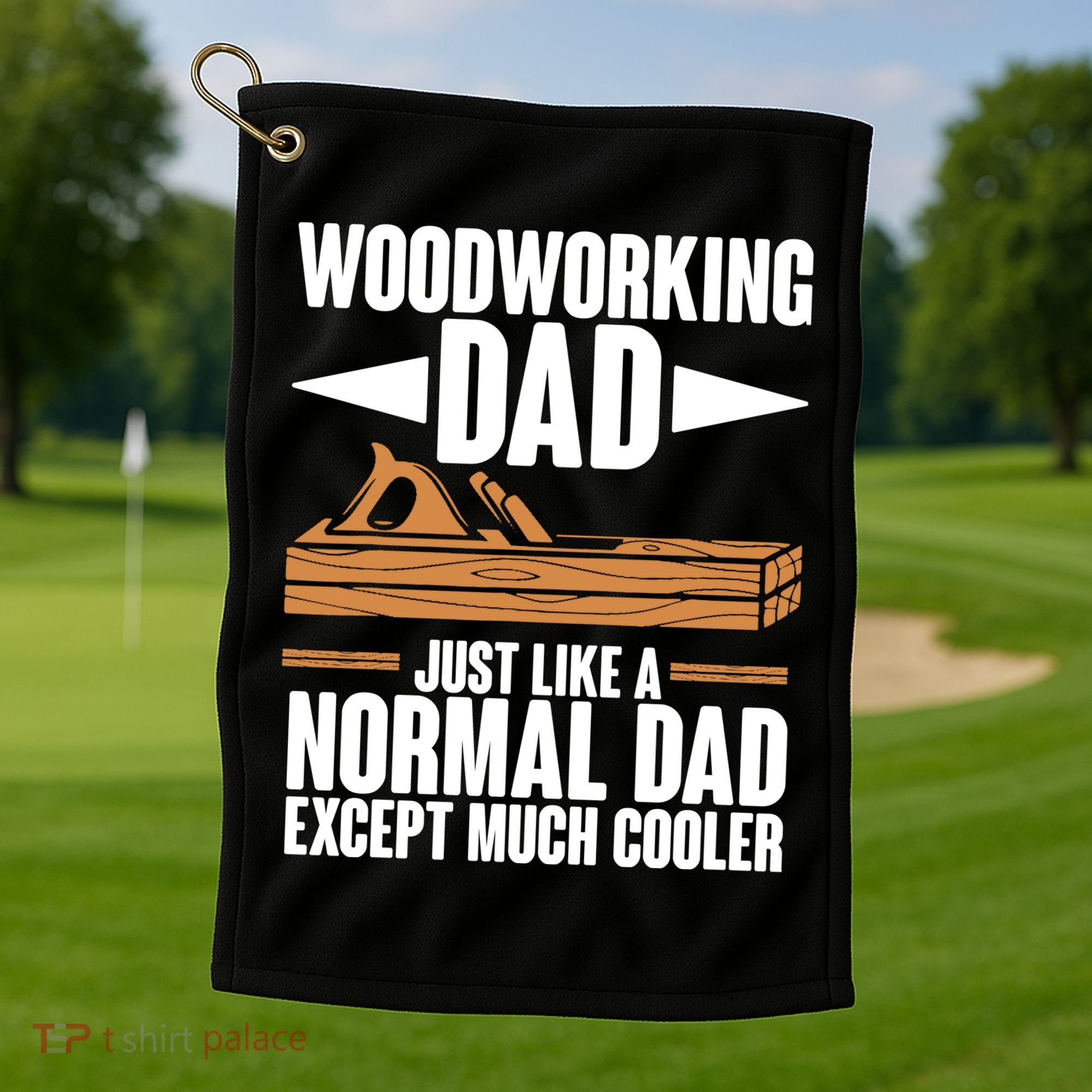 Woodworking Dad Just Like A Normal Dad Except Much Cooler Golf Towel