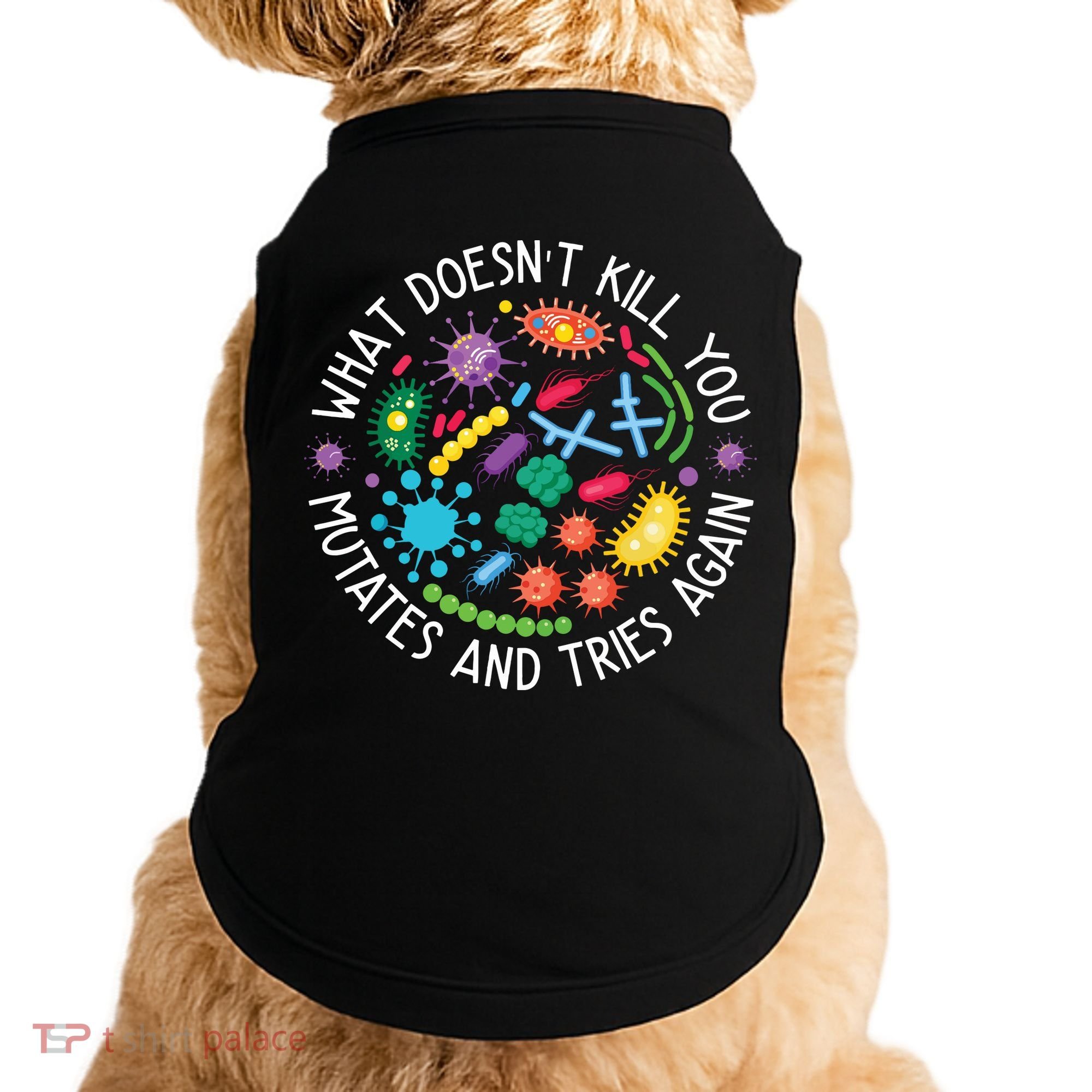 What Doesnt Kill You Mutates And Tries Again Funny Biology Doggie Tank