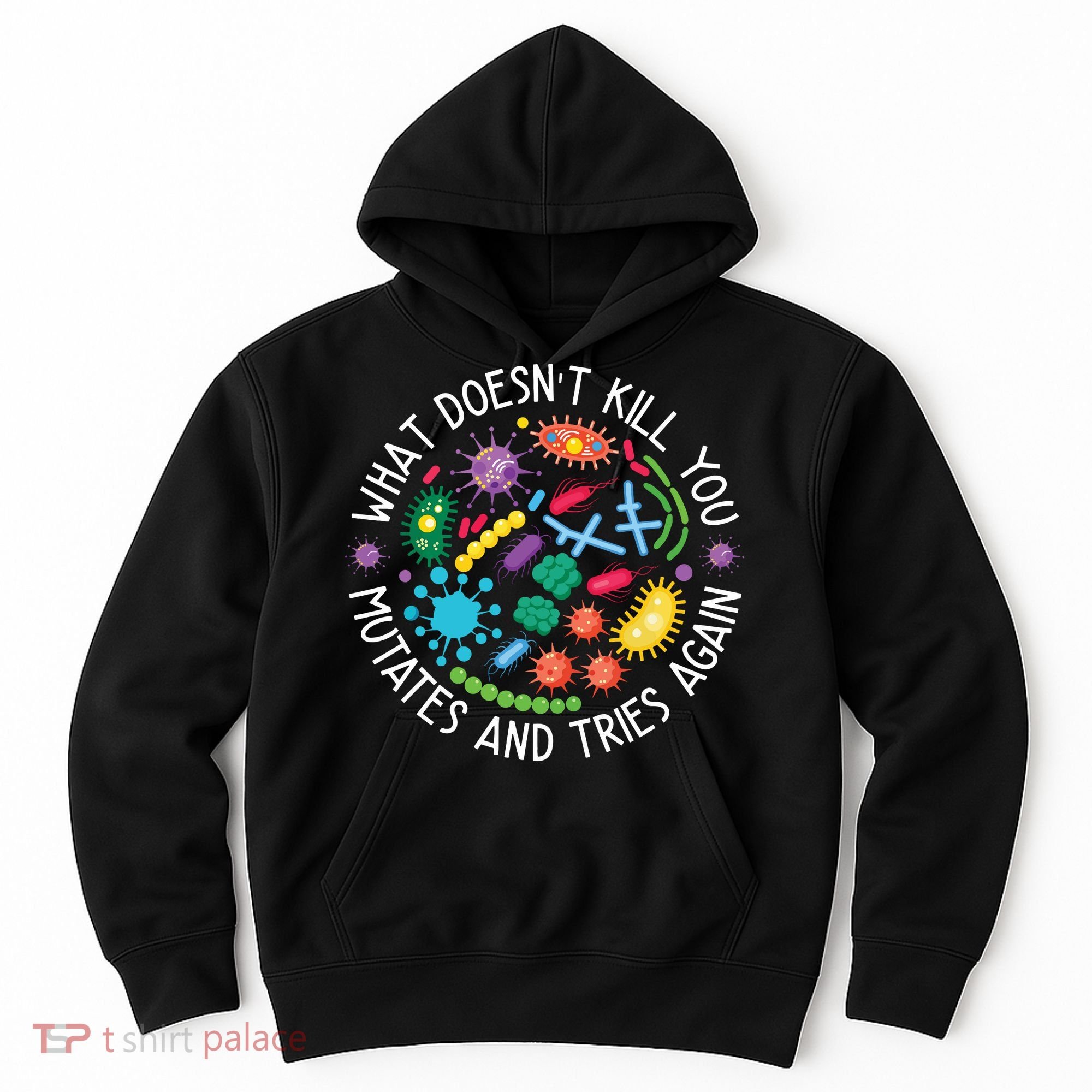 What Doesnt Kill You Mutates And Tries Again Funny Biology Hoodie