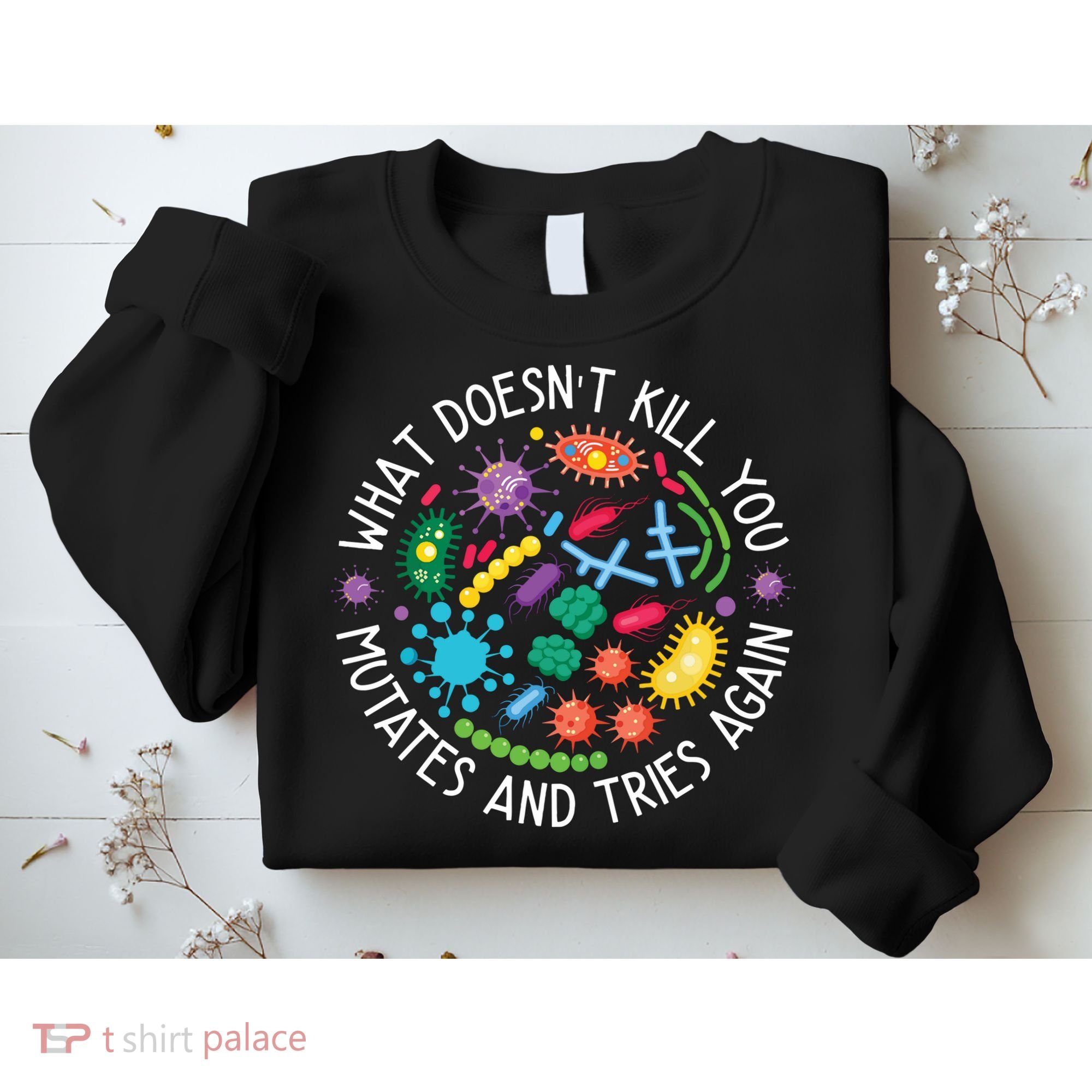 What Doesnt Kill You Mutates And Tries Again Funny Biology Sweatshirt