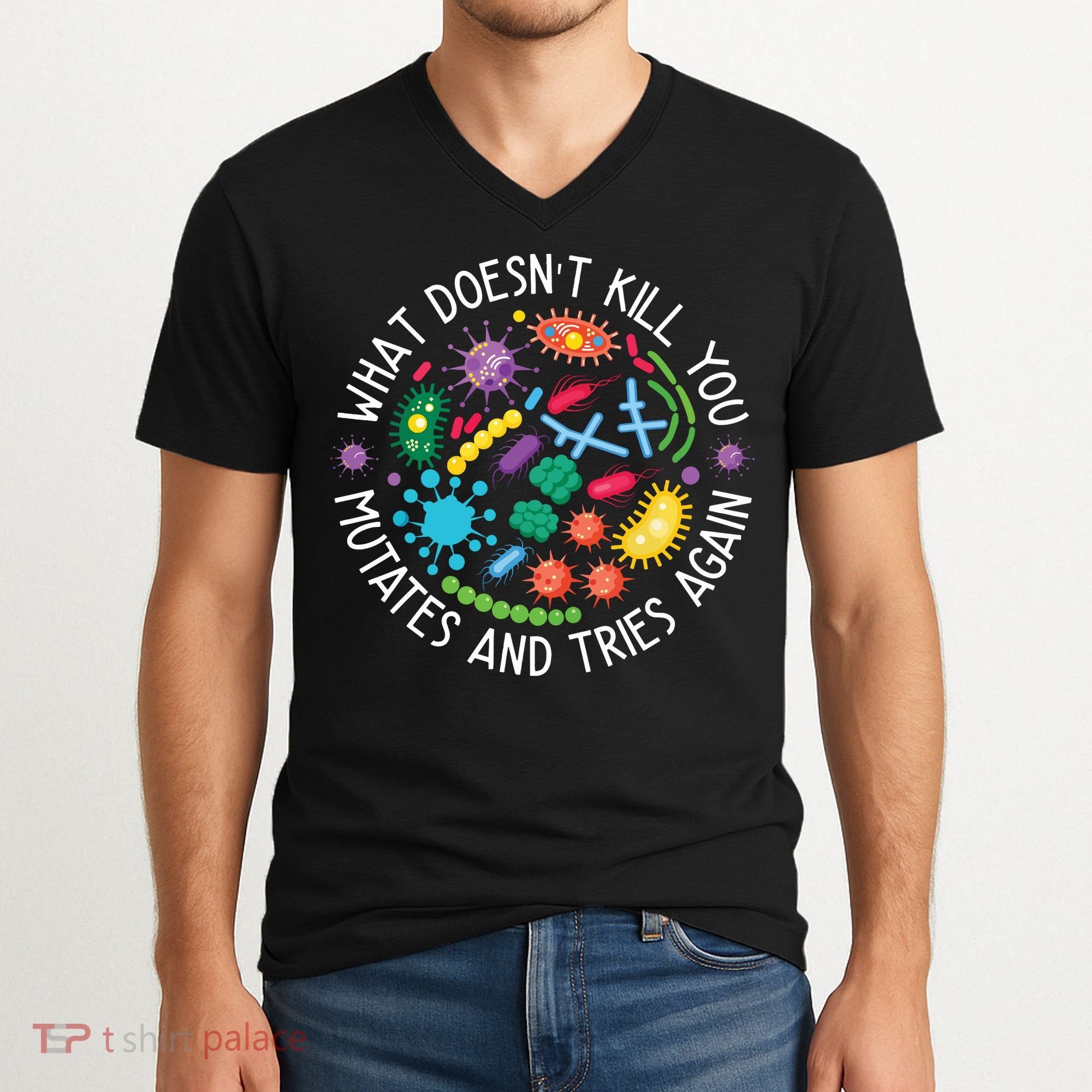 What Doesnt Kill You Mutates And Tries Again Funny Biology V-Neck T-Shirt