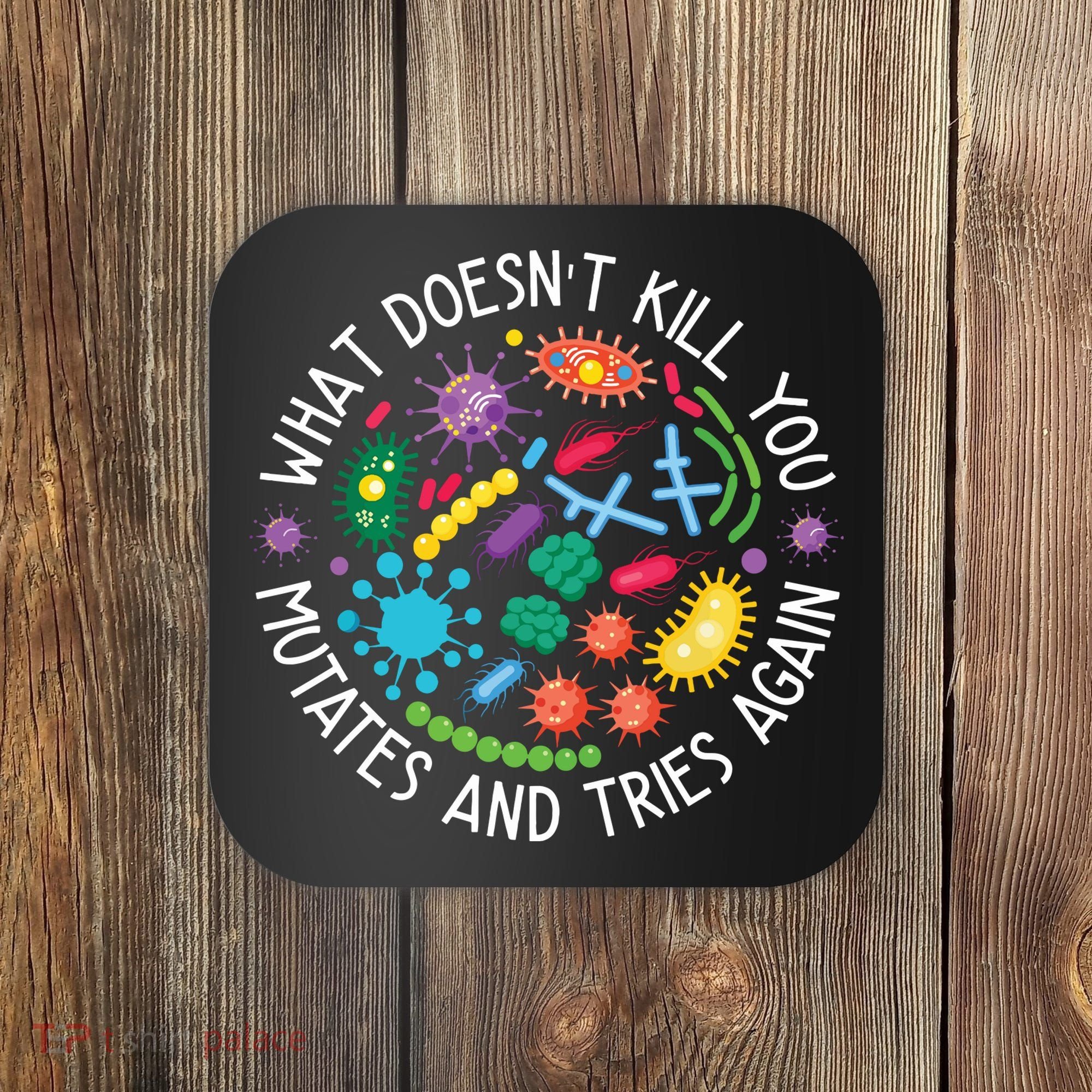 What Doesnt Kill You Mutates And Tries Again Funny Biology Coaster