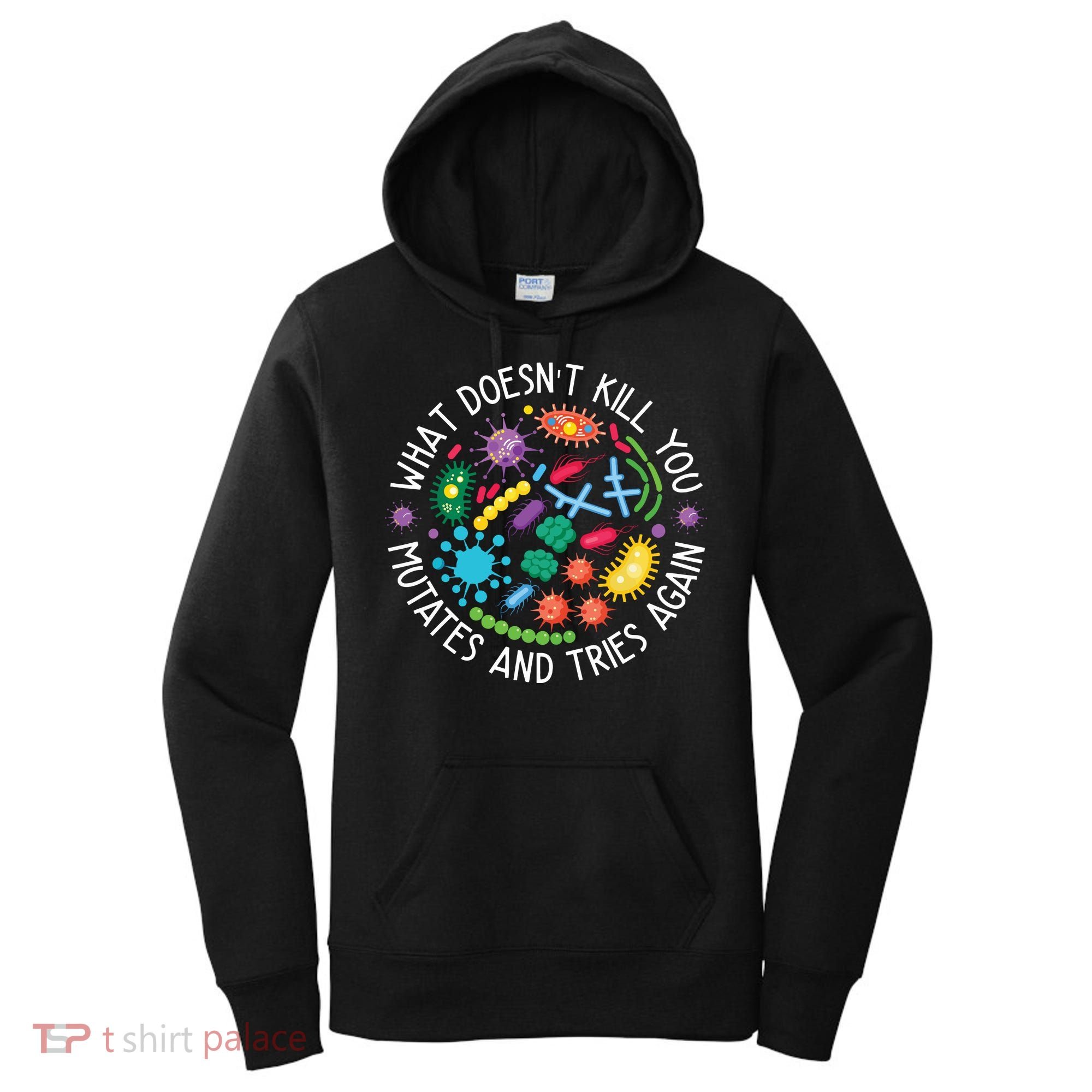 What Doesnt Kill You Mutates And Tries Again Funny Biology Women's Hoodie