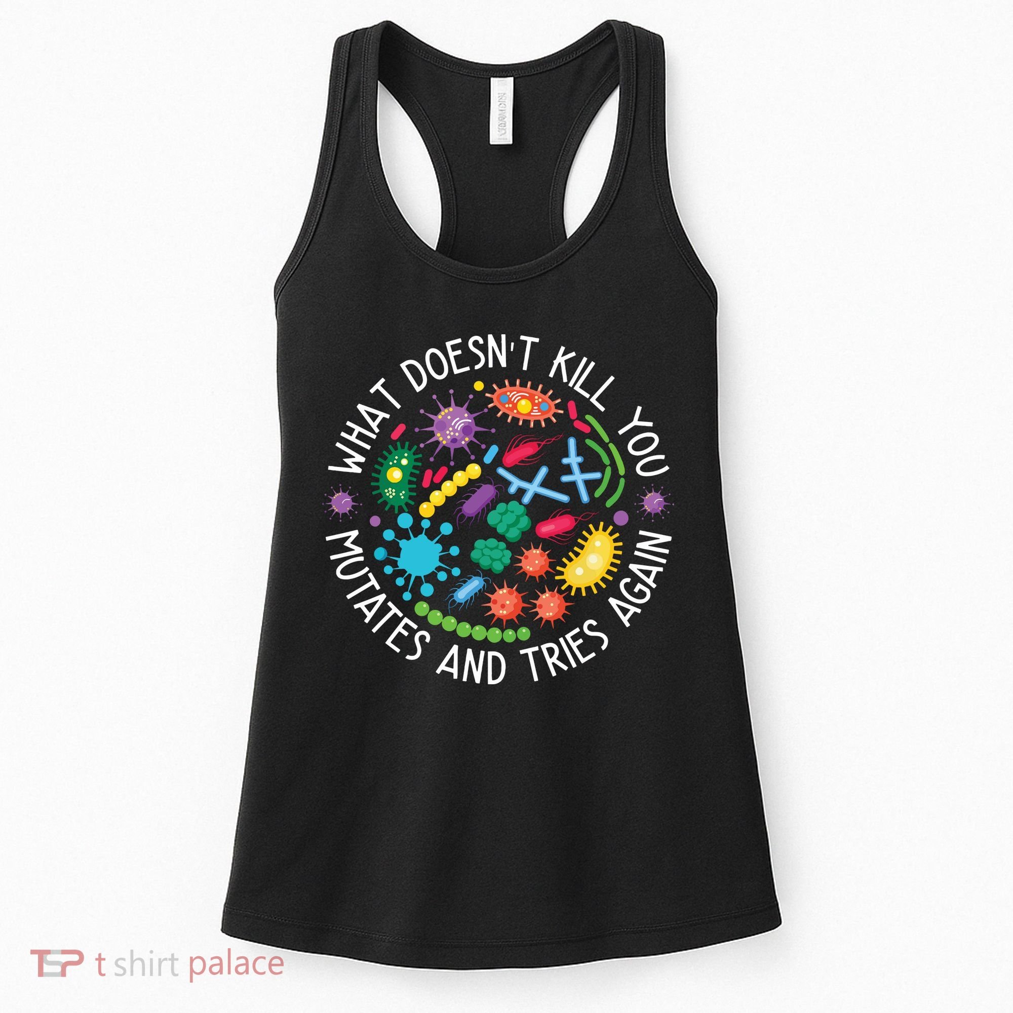 What Doesnt Kill You Mutates And Tries Again Funny Biology Women's Tank Top