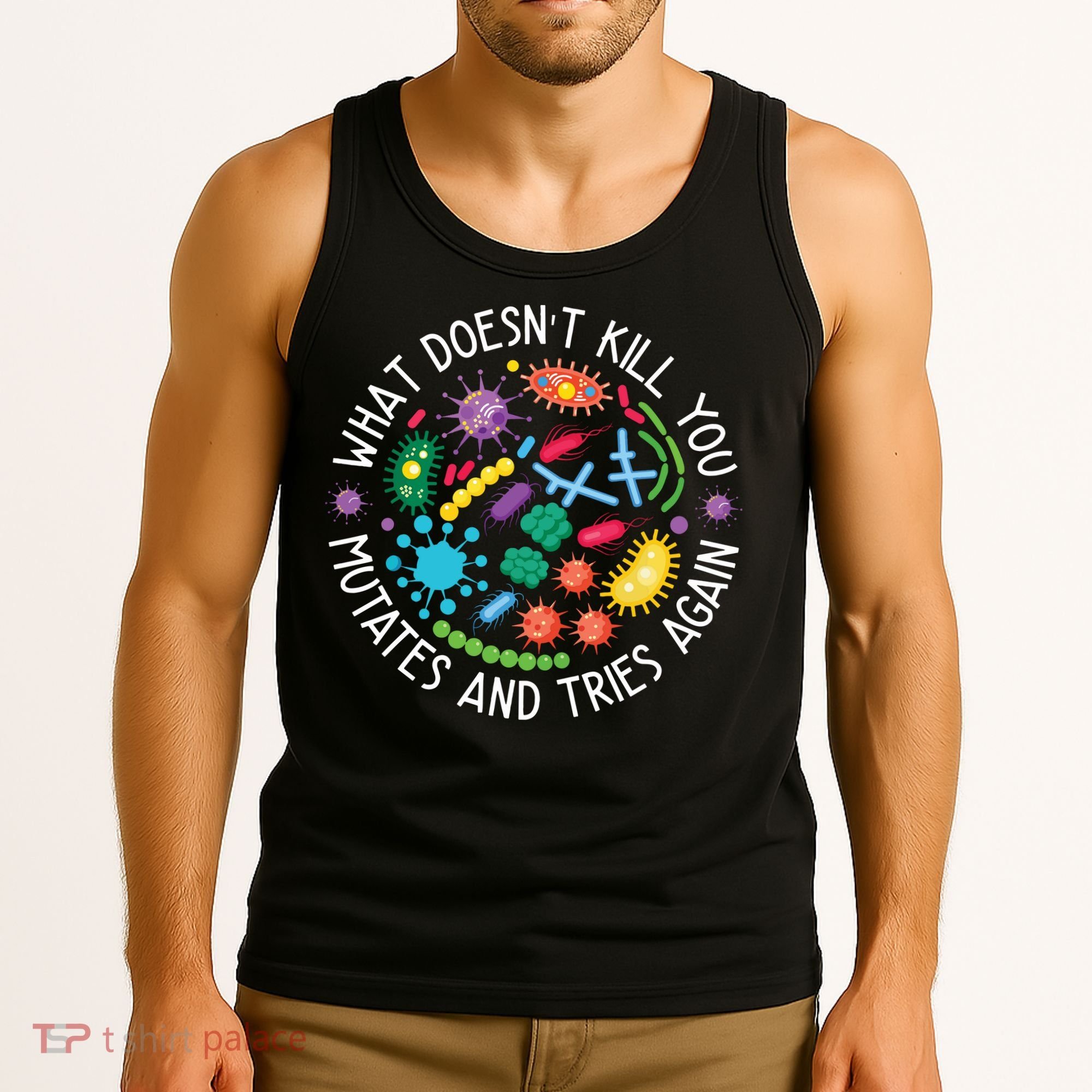 What Doesnt Kill You Mutates And Tries Again Funny Biology Tank Top