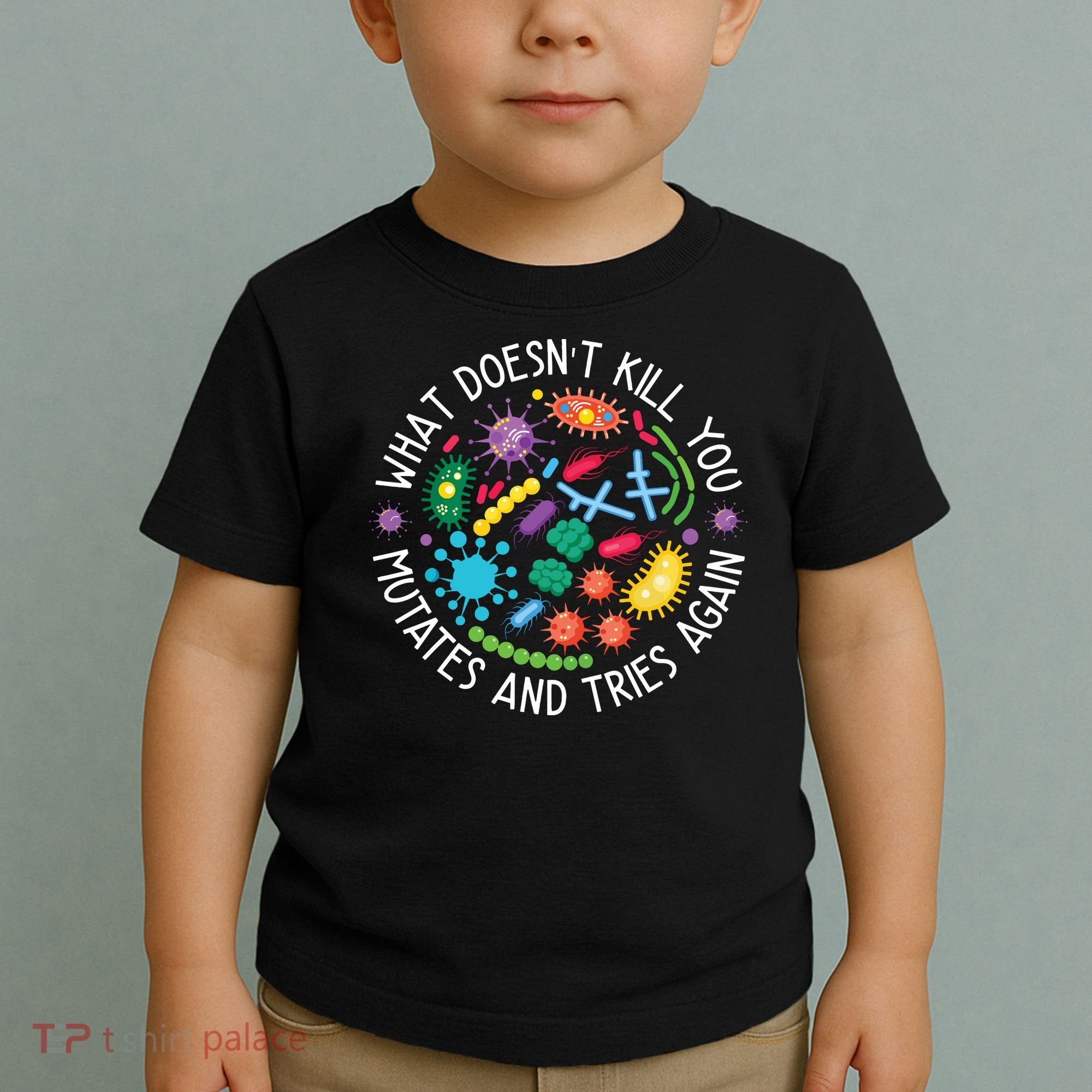 What Doesnt Kill You Mutates And Tries Again Funny Biology Toddler T-Shirt