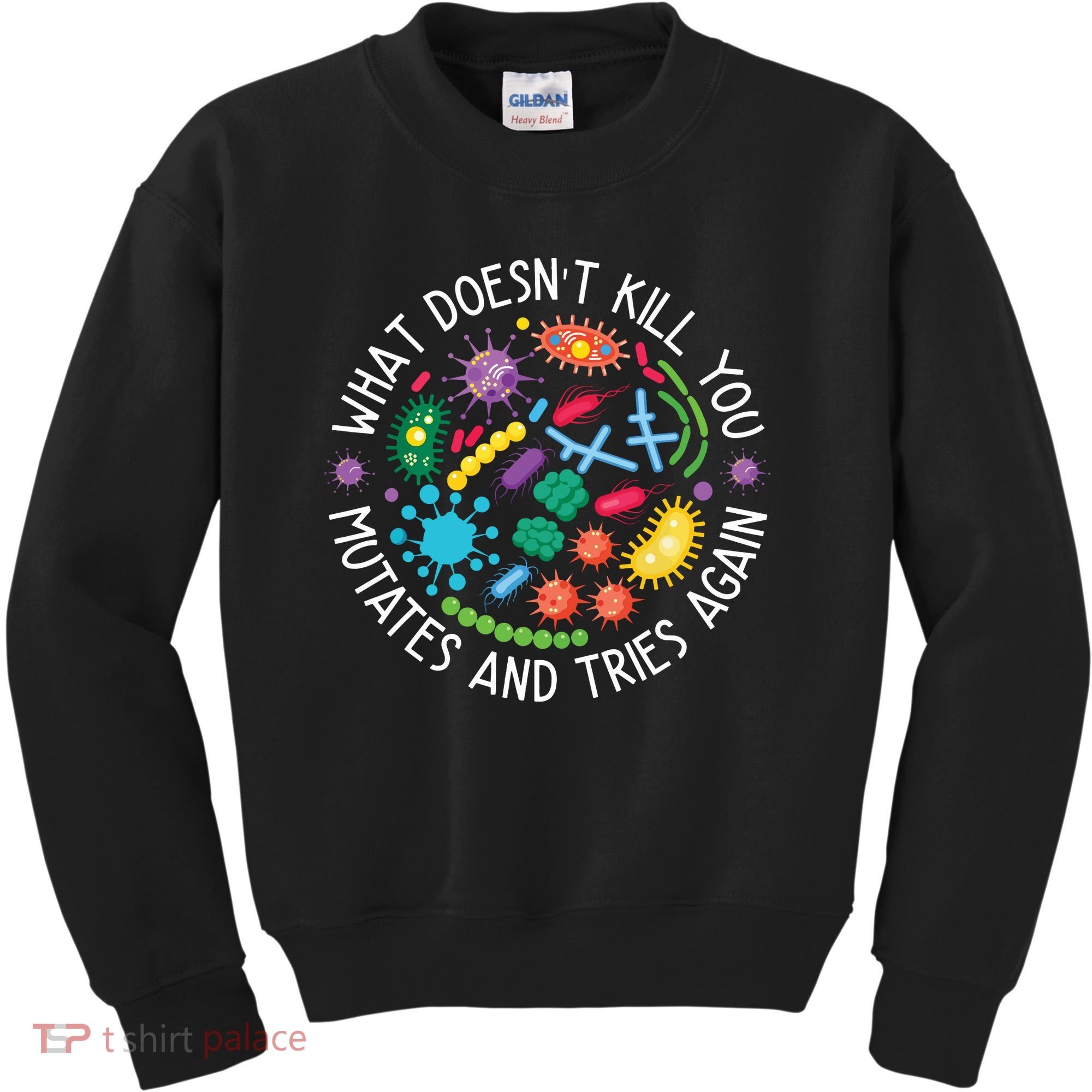 What Doesnt Kill You Mutates And Tries Again Funny Biology Kids Sweatshirt