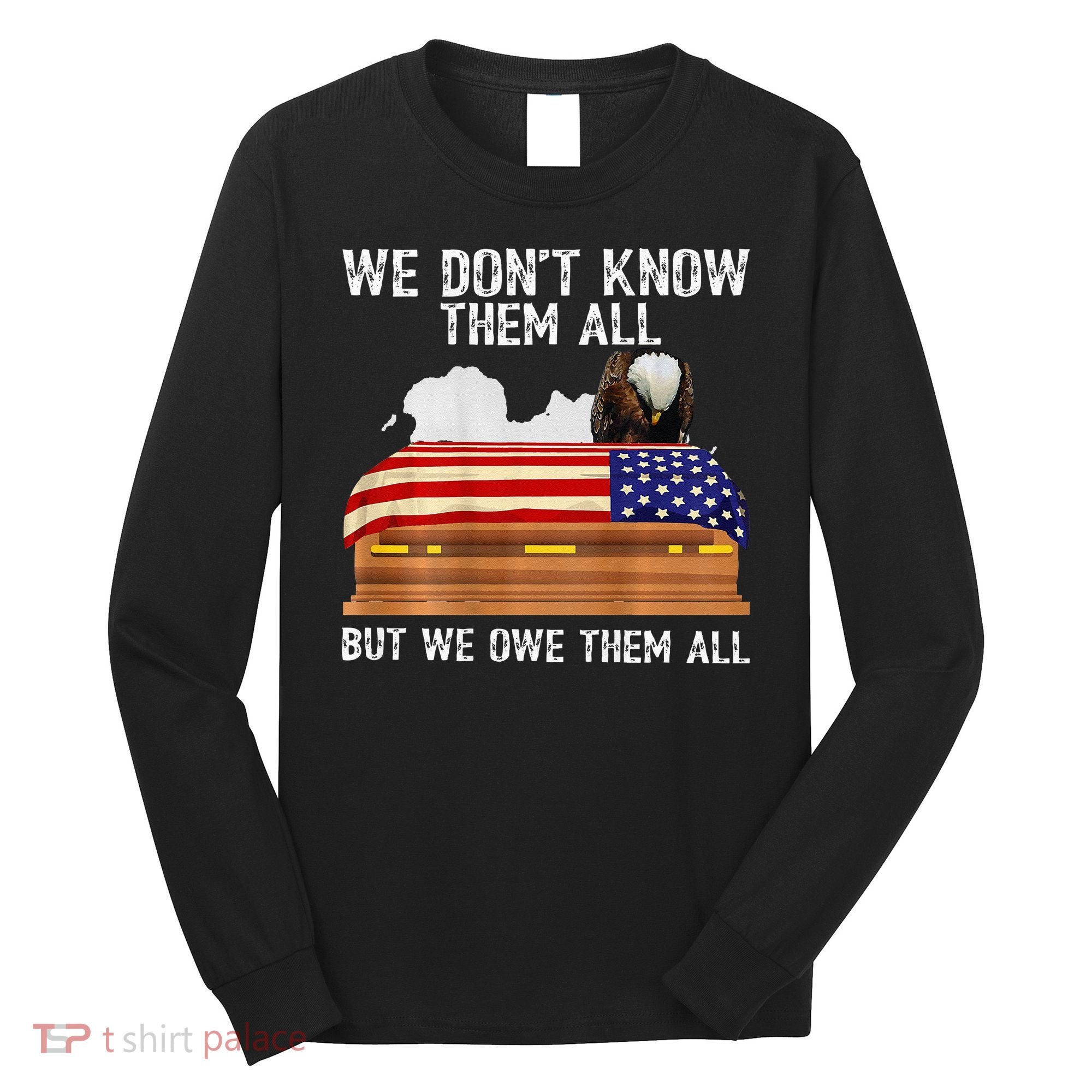 We Dont Know Them All But We Owe Them All 4th Of July Back Long Sleeve Shirt