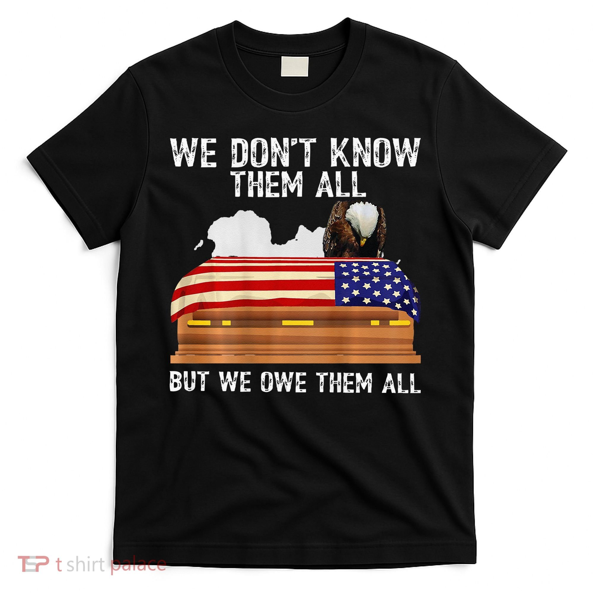 We Dont Know Them All But We Owe Them All 4th Of July Back T-Shirt