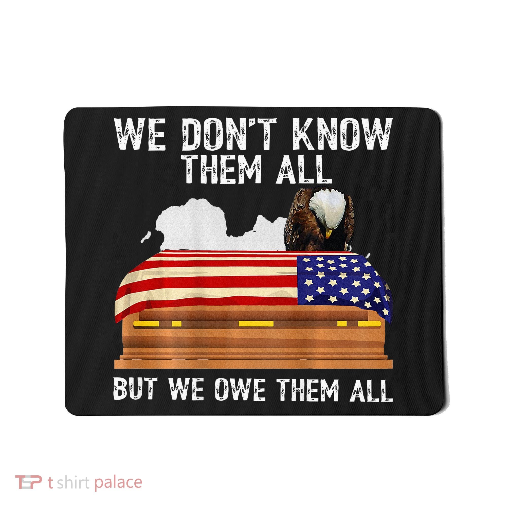 We Dont Know Them All But We Owe Them All 4th Of July Back Mousepad