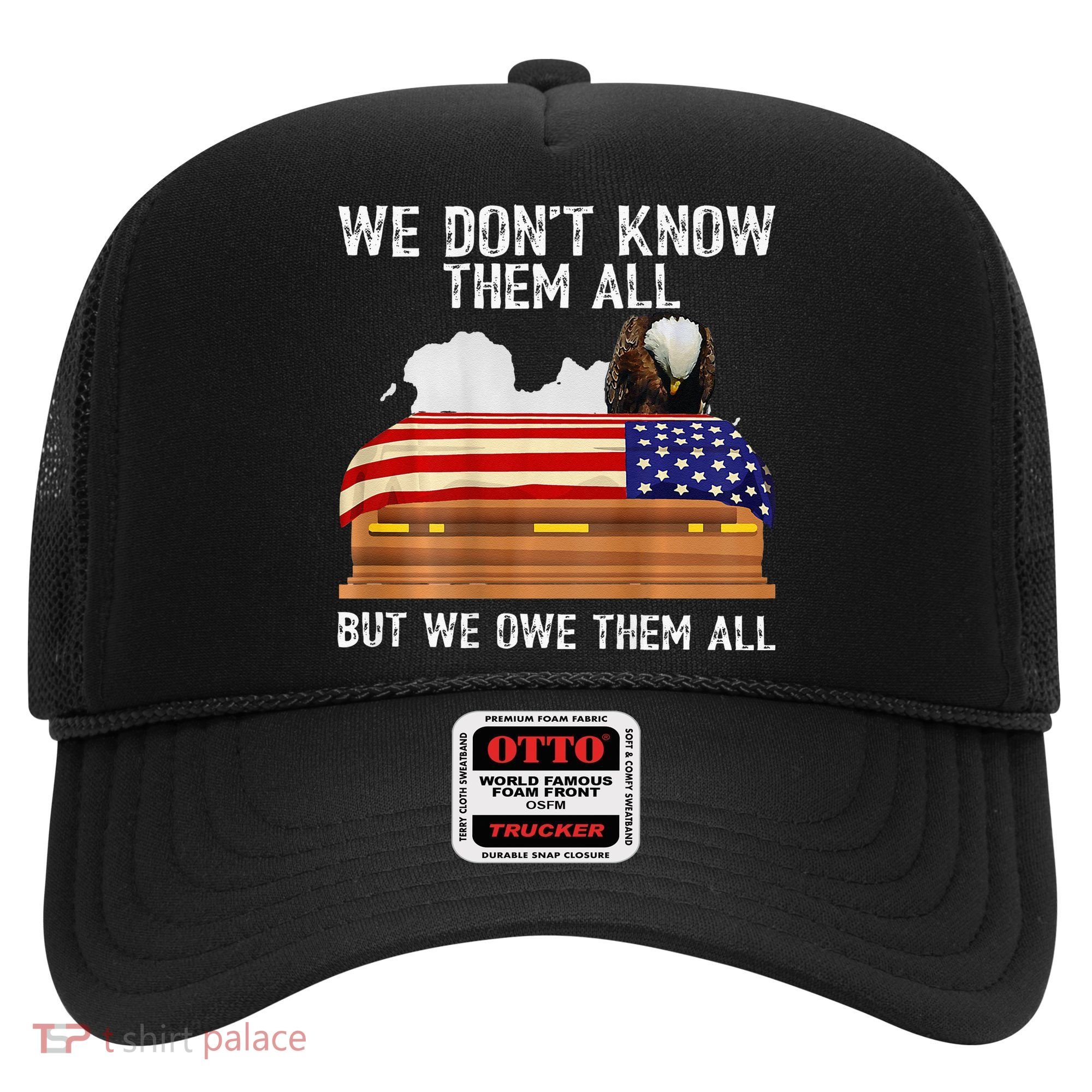 We Dont Know Them All But We Owe Them All 4th Of July Back Hat