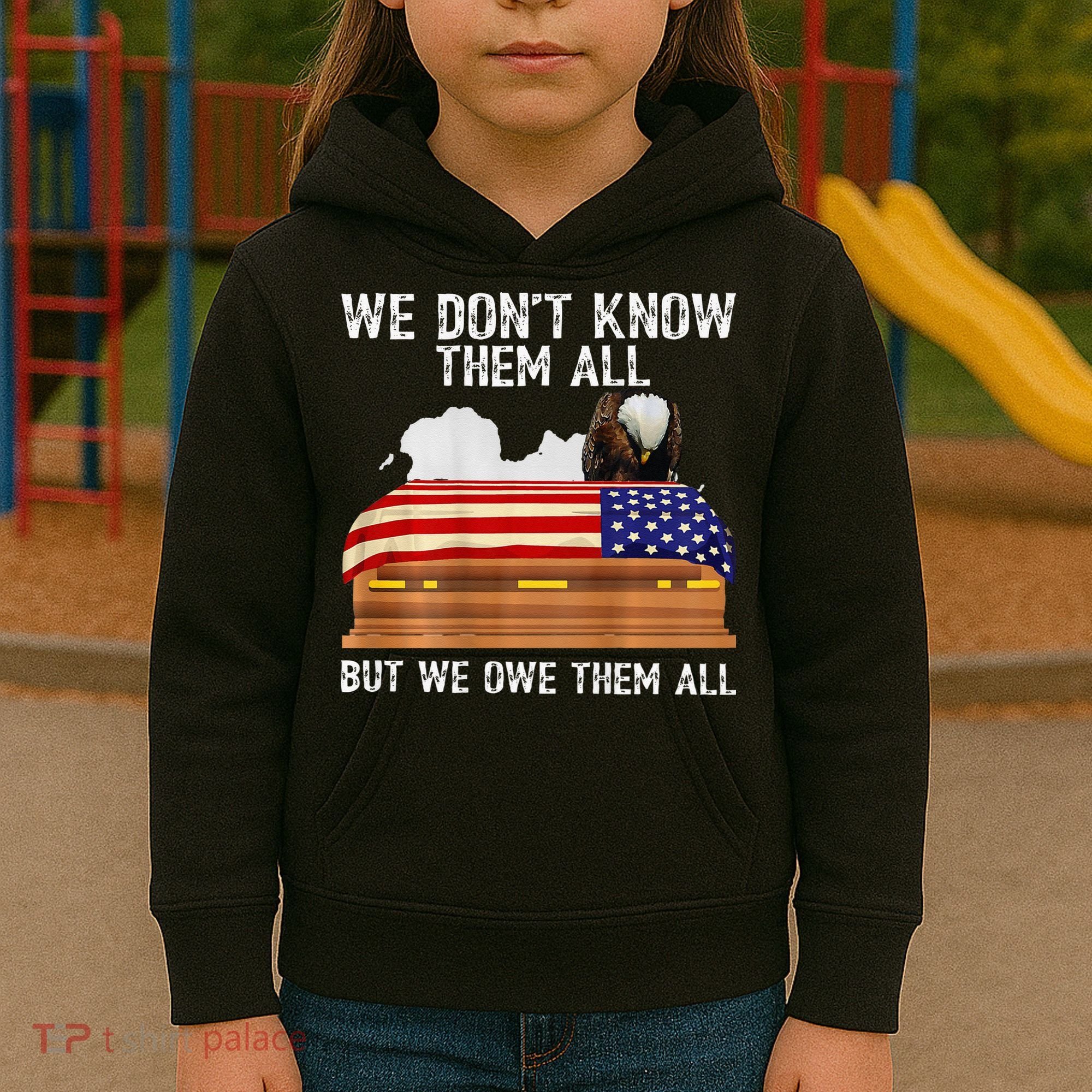 We Dont Know Them All But We Owe Them All 4th Of July Back Kids Hoodie