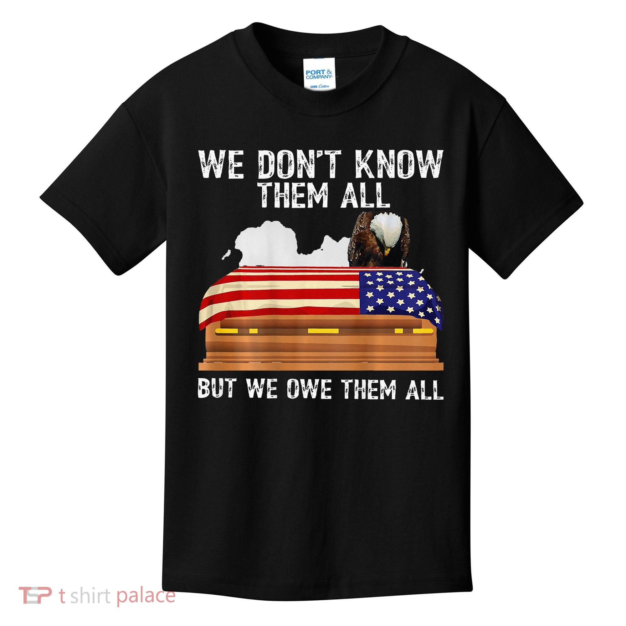 We Dont Know Them All But We Owe Them All 4th Of July Back Kids T-Shirt