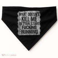 What Doesn't Kill Me Better Start Fucking Running USA-Made Doggie Bandana thumb 0