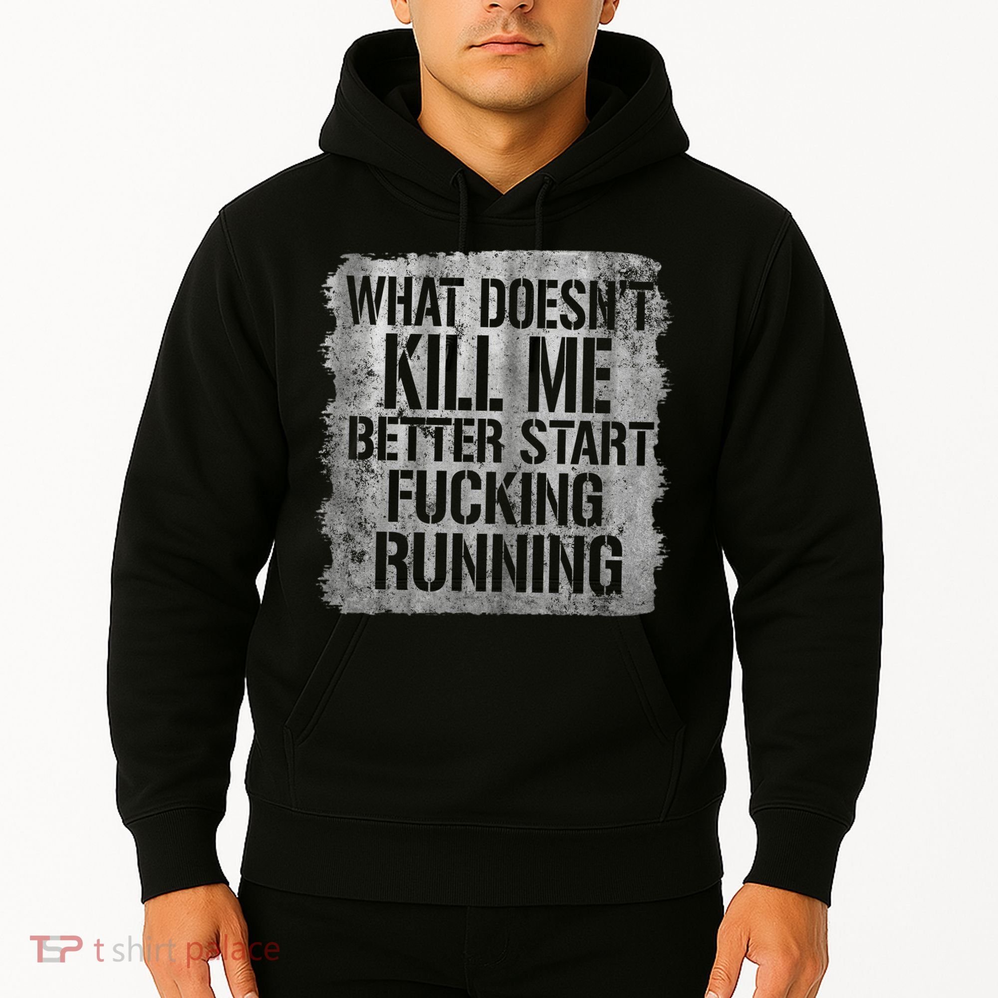 What Doesn't Kill Me Better Start Fucking Running Hoodie
