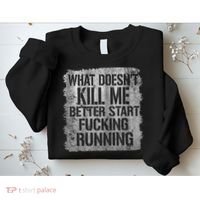 What Doesn't Kill Me Better Start Fucking Running Sweatshirt thumb 2