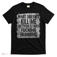 What Doesn't Kill Me Better Start Fucking Running T-Shirt thumb 0