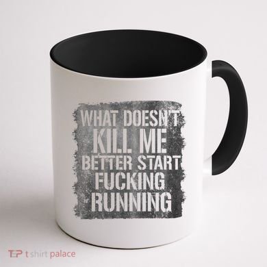 What Doesn't Kill Me Better Start Fucking Running Coffee Mug back