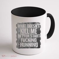 What Doesn't Kill Me Better Start Fucking Running Coffee Mug thumb 1