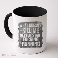 What Doesn't Kill Me Better Start Fucking Running Coffee Mug thumb 0