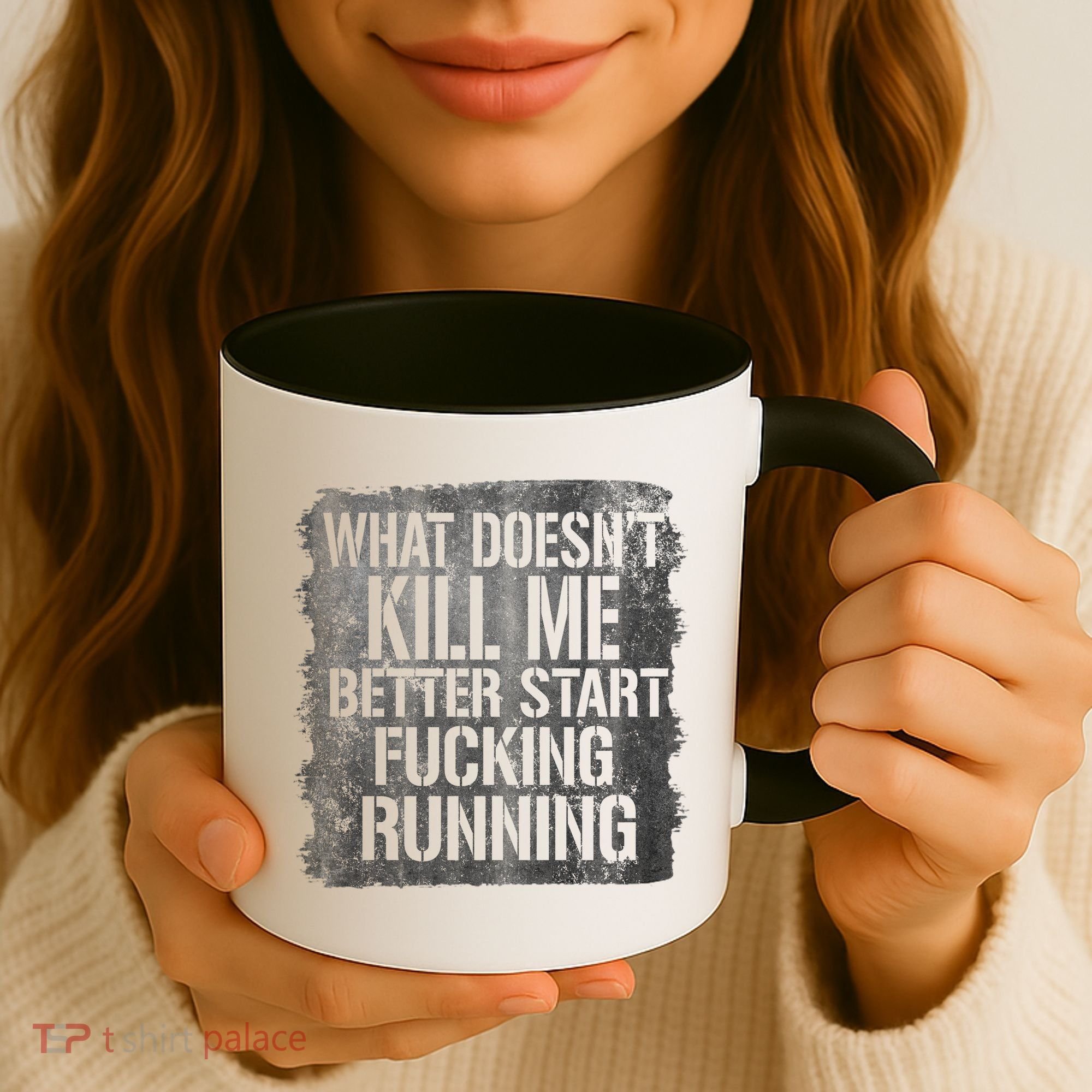 What Doesn't Kill Me Better Start Fucking Running Coffee Mug