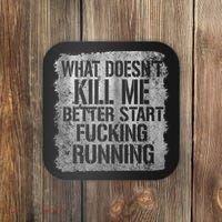 What Doesn't Kill Me Better Start Fucking Running Coaster thumb 0