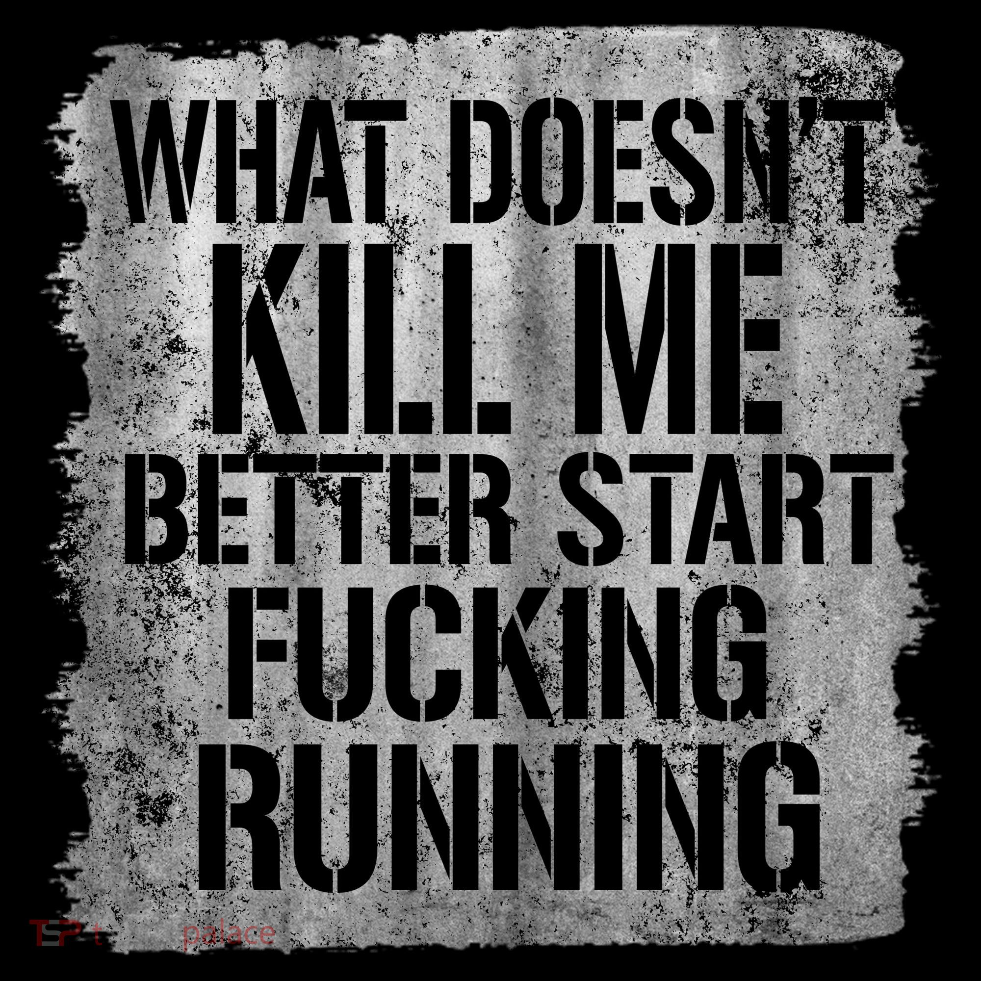 What Doesn't Kill Me Better Start Fucking Running Polo